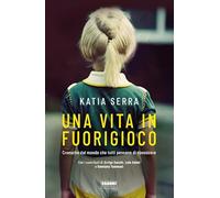 Una vita in fuorigioco. Cronache dal mondo che tutti pensano di conoscere
