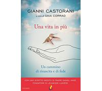 Libri Castorani Gianni - Una Vita In Piu. Un Cammino Di Rinascita E Fede