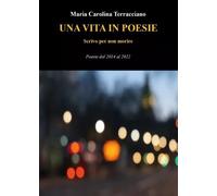 Una vita in poesie di Maria Carolina Terracciano, 2022, Youcanprint