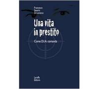 Una vita in prestito. Come D.I.A. comanda