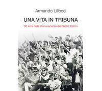 Una vita in tribuna. 30 anni della storia recente del Bastia Calcio