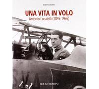 Una vita in volo. Antonio Locatelli