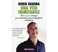 Una vita inimitabile. 101 semplici strategie per un'esistenza ricca di significato e di felicità