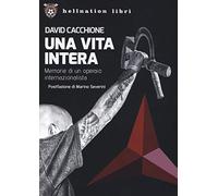 Una vita intera. Memorie di un operaio internazionalista