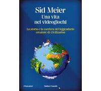 Una vita nei videogiochi. La storia e la carriera del leggendario creatore di «Civilization»