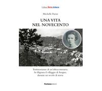 Una vita nel Novecento. Testimonianze di un'ultracentenaria - Parini Michelle