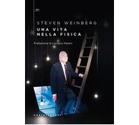 Una vita nella fisica - Weinberg Steven