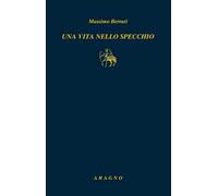 Libri Massimo Berruti - Una Vita Nello Specchio
