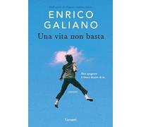 UNA VITA NON BASTA - GALIANO ENRICO - Garzanti