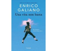 UNA VITA NON BASTA - GALIANO ENRICO - Garzanti