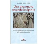 Una vita nuova secondo lo spirito. Esercizi spirituali sugli insegnamenti del Concilio Vaticano II