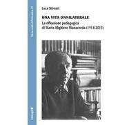 Una vita onnilaterale. La riflessione pedagogica di Mario Alighiero Manacorda (1914-2013)