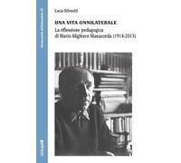 Una vita onnilaterale. La riflessione pedagogica di Mario Alighiero Manaco...