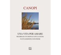 Una vita per amare. Ricordi di una monaca di clausura. Nuova ediz.