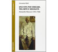 Una vita per educare, tra arte e socialità. Alessandro Marcucci (1876-1968)