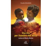 Una vita per i bambini dell'Africa. Lettere di Maria Bonino