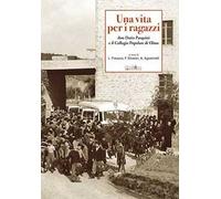 Una vita per i ragazzi. Don Dario Pasquini e il collegio popolare di Olmo