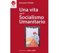 Una vita per il socialismo umanitario - 2016 - Koinè Nuove Edizio