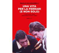 Una vita per la Ferrari (e non solo). A cura Leo Turrini. Pref. Patrick Tambay S