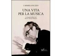 Una vita per la musica. La biografia ufficiale del maestro Antonio Sirignano