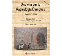 Una vita per la Papirologia Demotica. Scritti 1921-1968