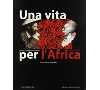 Una vita per l'Africa: Pietro Savorgnan di Brazzà