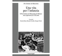 Libri Vita Per L'infanzia. Il Pio Istituto Di Maternita Di Milano: Un'esperienza