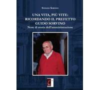 Una vita, più vite: ricordando il prefetto Guido Sorvino. Note di storia dell'amministrazione