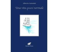 Libri Alberto Antonini - Una Vita Quasi Normale