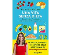 Libri Stavolone Paola - Una Vita Senza Dieta. Come Trovare L'equilibrio E Stare