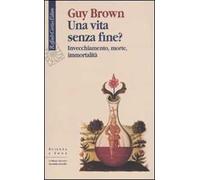 Una vita senza fine? Invecchiamento, morte, immortalità