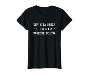 Una Vita Senza Giulia Sarebbe Noiosa - Scritta con Nome Maglietta