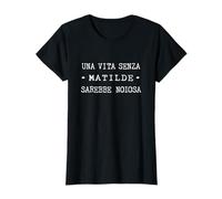 Una Vita Senza Matilde Sarebbe Noiosa - Scritta con Nome Maglietta