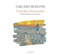 Una vita senza soste. Storia di una vocazione - Bertone Tarcisio