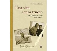 Una vita senza trucco. I miei primi 90 anni di cinema