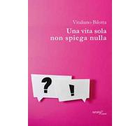 Una vita sola non spiega nulla