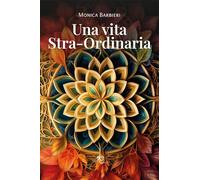 Libri Monica Barbieri - Una Vita Stra-Ordinaria