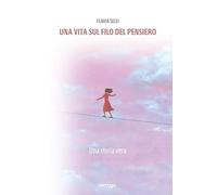 Una vita sul filo del pensiero. Una storia vera