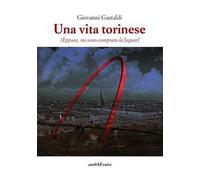 Una vita torinese. Eppure mi sono comprato la Jaguar