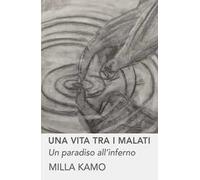 Una vita tra i malati. Un paradiso all'inferno