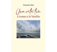 Una vita tra Livorno e la Versilia