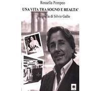 Una vita tra sogno e realtà. Biografia di Silvio Gallo