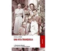 Una vita tranquilla. La Resistenza liberale nelle memorie di Cristina Casana