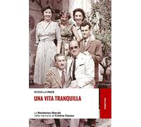 Una vita tranquilla. La Resistenza liberale nelle memorie di Cristina Casana