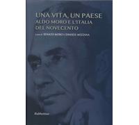 Una Vita, un Paese. Aldo Moro e l'Italia del Novecento - [Rubbettino Editore]
