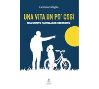 Una vita un po' così. Racconto famigliare semiserio