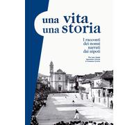 Una vita una storia. I racconti dei nonni narrati dai nipoti - [EBS Print]