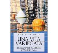 Una vita variegata. Un livornese alle prese con l'esistenza