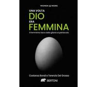 Una volta dio era femmina. Il femminino sacro dalla gilania al patriarcato