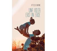 Una volta ero un eroe - Carpani Attilio